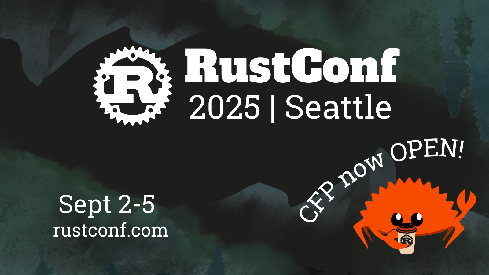 RustConf 2025 Seattle Sept 2-4 rustconf.com CFP now OPEN!