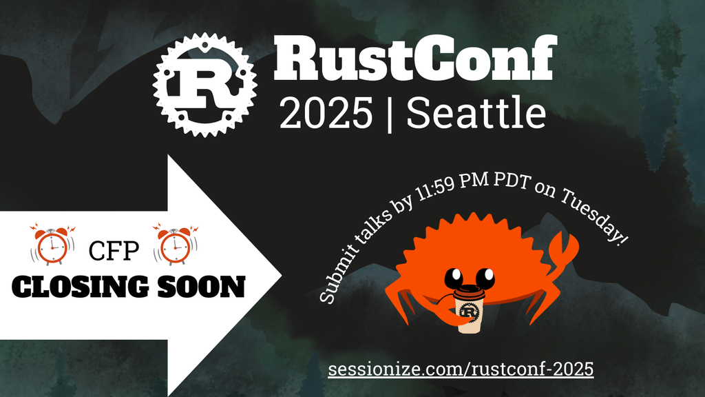 RustConf 2025 Seattle CFP closing soon!
Submit talks by 11:59 PM PDT on Tuesday!
sessionize.com/rustconf-2025