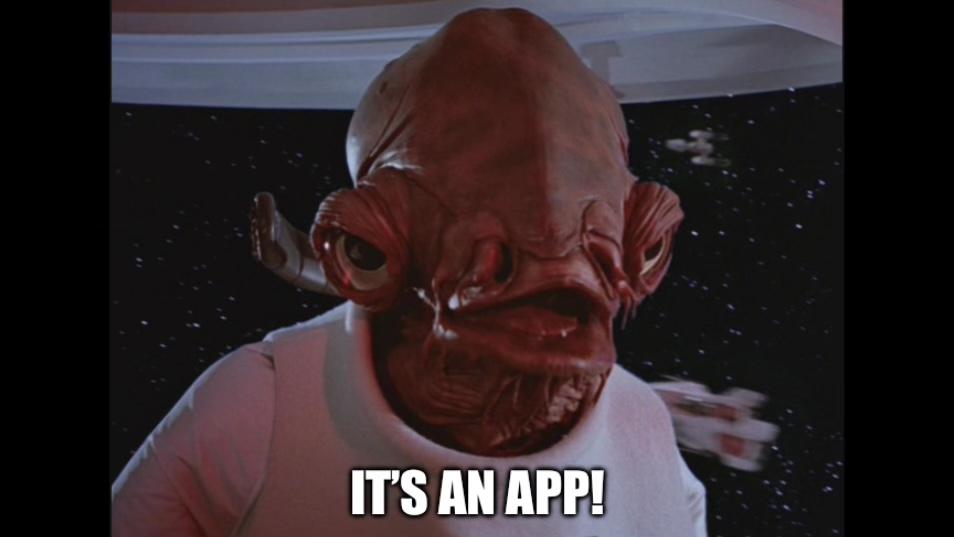 still of Admiral Akbar from Star Wars where in the movie they say “It’s a Trap!” but replaced with “It’s an app!”