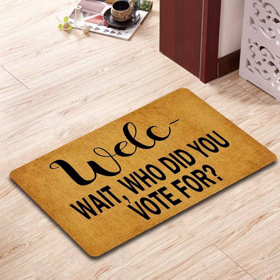Door mat that reads "Welc - wait, who did you vote for?"