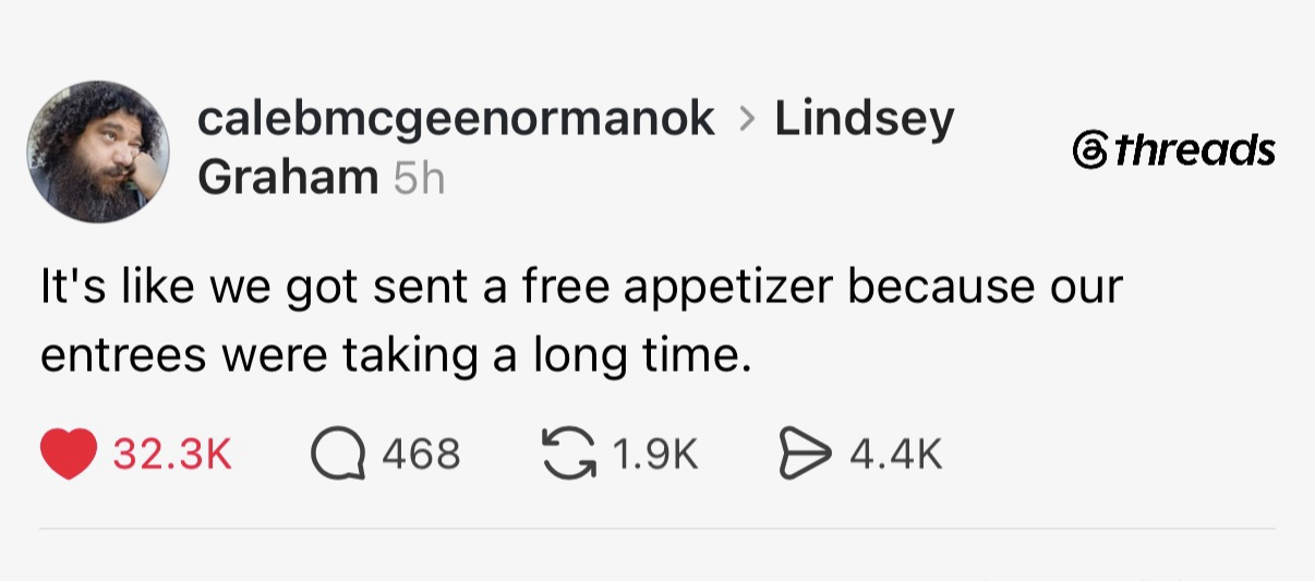 Threads: calebmcgeenormanok to lindsey graham - It's like we got sent a free appetizer because our entrees were taking a long time.