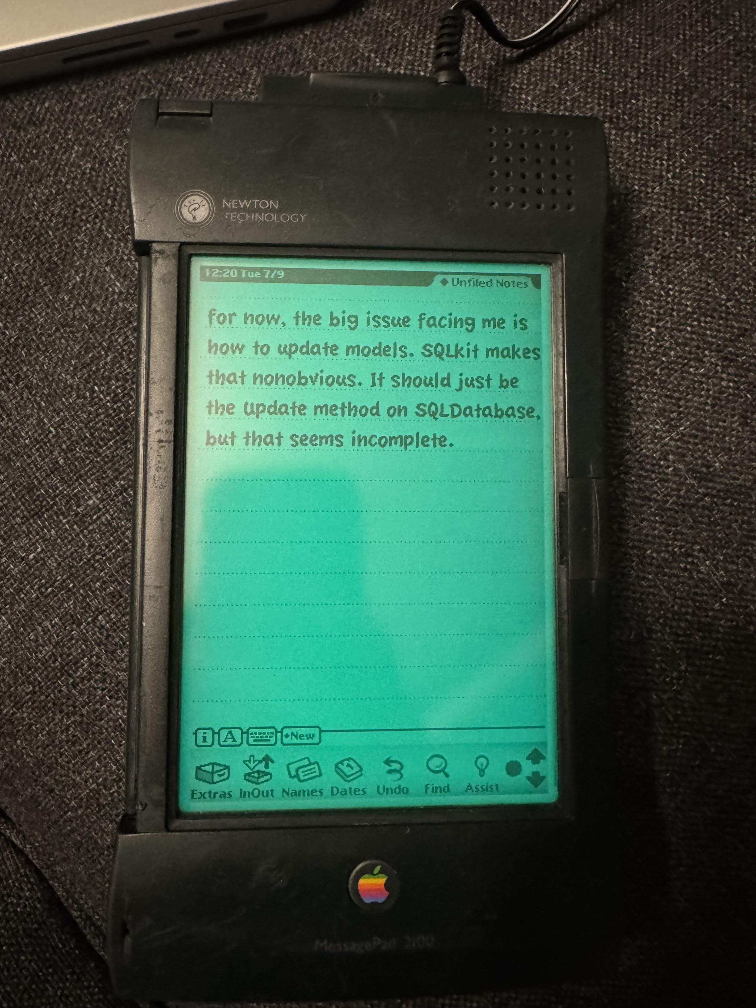 My Newton with notes from an attempt to use Vapor’s SQLKit directly for a project. It reads:

for now, the big issue facing me is how to update models. SQLKit makes that nonobvious. It should just be the update method on SQLDatabase, but that seems incomplete.